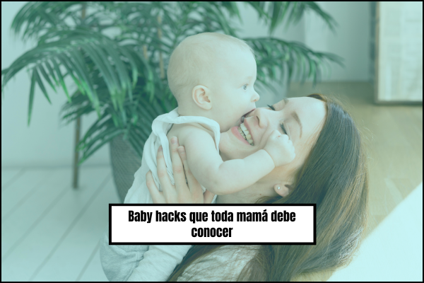 Baby hacks que toda mamá debe conocer