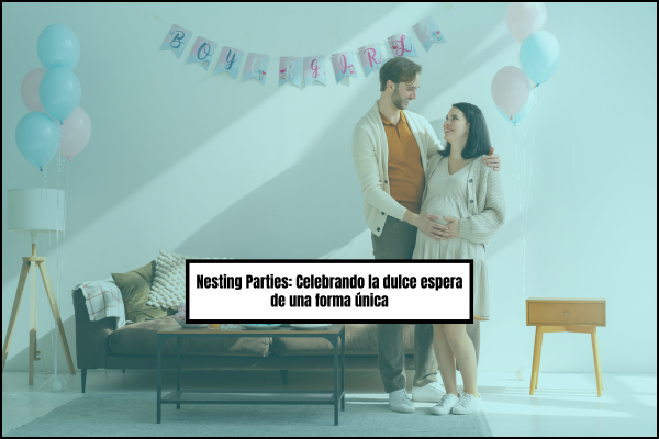 Nesting Parties: Celebrando la dulce espera de una forma única
