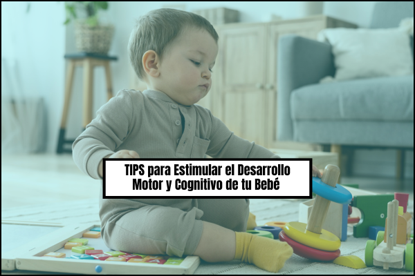 Tips para Estimular el Desarrollo Motor y Cognitivo de tu Bebé 👶✨