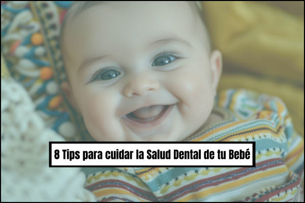 8 Tips para la Salud Dental de tu Bebé en los Primeros Años de Vida