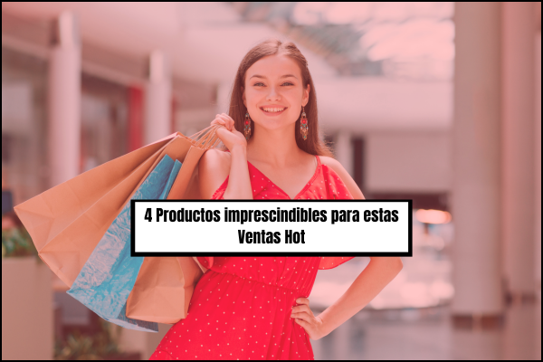 4 Productos imprescindibles que debes considerar durante estas Ventas Hot