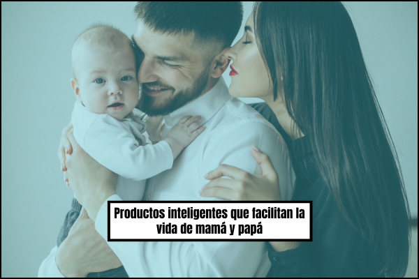 ✨ Productos inteligentes que facilitan la vida de mamá y papá