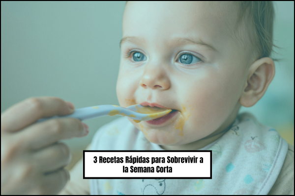 🍼 3 Recetas Rápidas para Sobrevivir a la Semana Corta