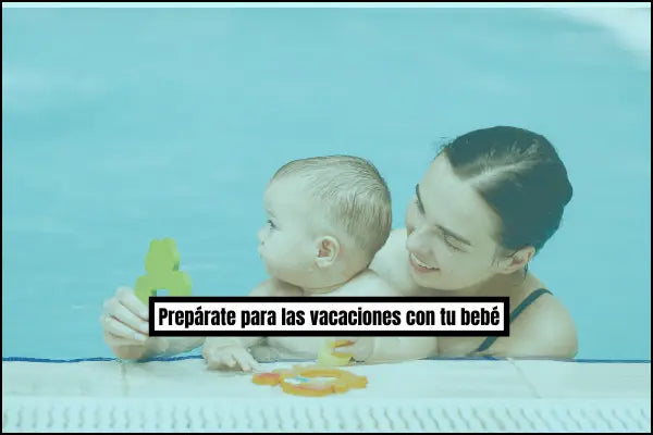 Prepárate para las vacaciones con tu bebé