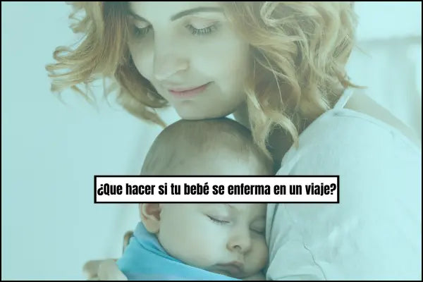 ¿Que hacer si tu bebé se enferma en un viaje?